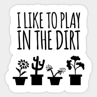 I Like To Play In The Dirt Gardening Sticker